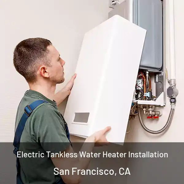  Electric Tankless Water Heater Installation San Francisco, CA