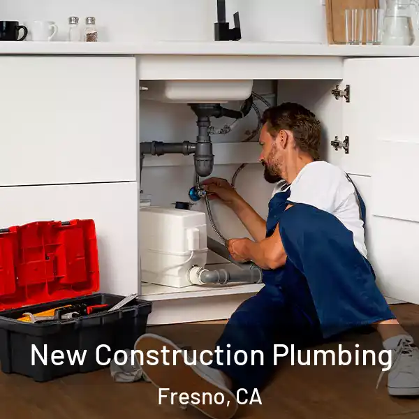  New Construction Plumbing Fresno, CA