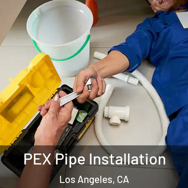  PEX Pipe Installation Los Angeles, CA