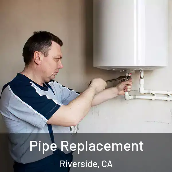  Pipe Replacement Riverside, CA