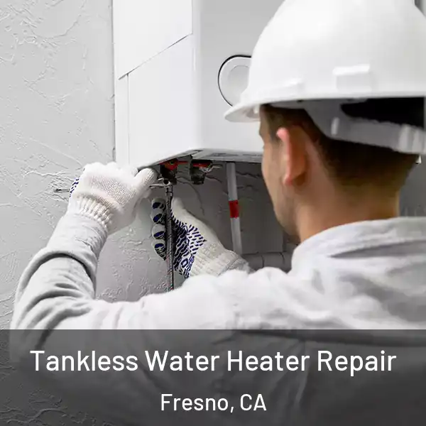  Tankless Water Heater Repair Fresno, CA