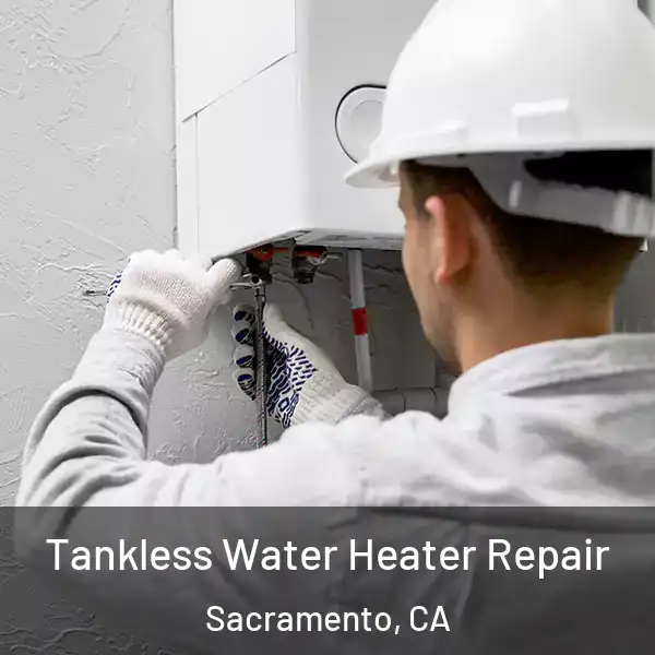  Tankless Water Heater Repair Sacramento, CA