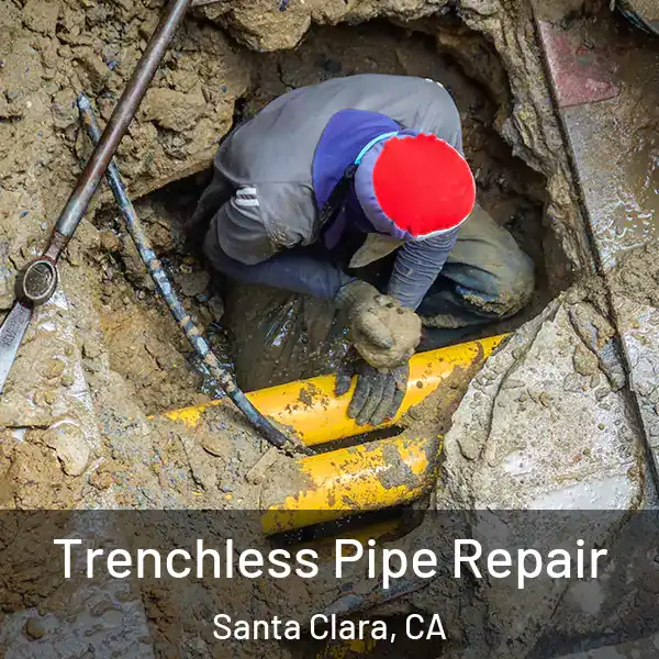  Trenchless Pipe Repair Santa Clara, CA