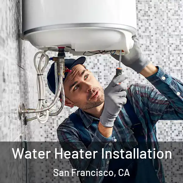  Water Heater Installation San Francisco, CA