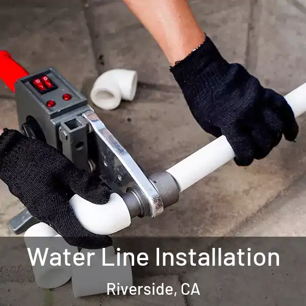  Water Line Installation Riverside, CA
